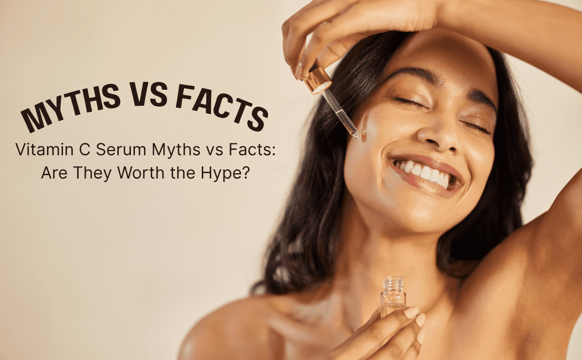 Vitamin C serum myths vs facts – benefits, stability, and effectiveness explained