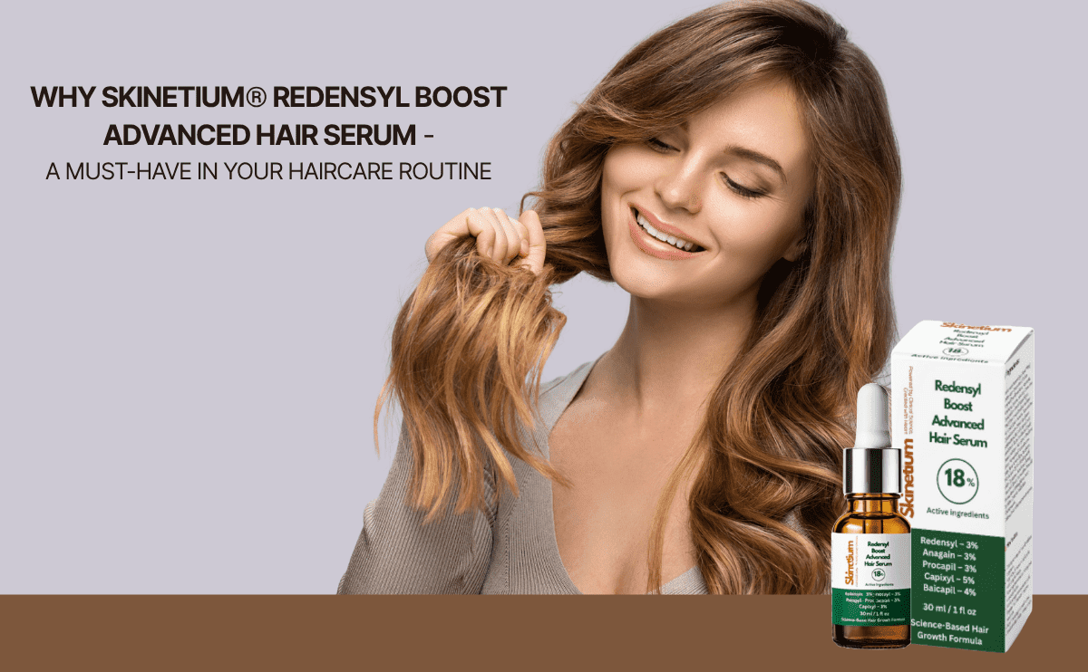 Why Skinetium Redensyl Boost Advanced Hair Serum is essential for hair regrowth, strengthening, and reducing hair fall